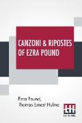 Canzoni & Ripostes Of Ezra Pound: Whereto Are Appended The Complete Poetical Works Of T. E. Hulme