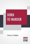 Born To Wander: A Boy's Book Of Nomadic Adventures