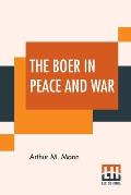 The Boer In Peace And War