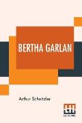 Bertha Garlan: Translated From The German By J. H. Wisdom And Marr Murray