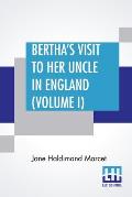 Bertha's Visit To Her Uncle In England (Volume I): In Three Volumes, Vol. I.
