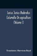Lucius Junius Moderatus Columella On Agriculture (Volume I)