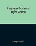 A Supplement To Johnson'S English Dictionary: Of Which The Palpable Errors Are Attempted To Be Rectified, And Its Material Omissions Supplied