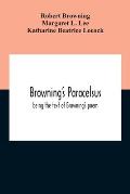 Browning'S Paracelsus: Being The Text Of Browning'S Poem