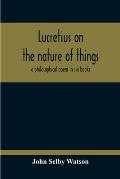 Lucretius On The Nature Of Things; A Philosophical Poem In Six Books