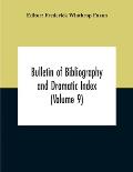 Bulletin Of Bibliography And Dramatic Index (Volume 9) January, 1916, To October, 1917 (Complete In Eight Numbers)