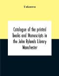 Catalogue Of The Printed Books And Manuscripts In The John Rylands Library Manchester