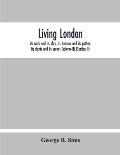 Living London: Its Work And Its Play, Its Humour And Its Pathos, Its Sights And Its Scenes (Volume-Ii) (Section Ii)