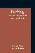 Eschatology: Or, The Catholic Doctrine Of The Last Things: A Dogmatic Treatise