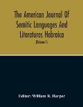 The American Journal Of Semitic Languages And Literatures Hebraica; A Quarterly Journal In The Interests Of Hebrew Study (Volume I)
