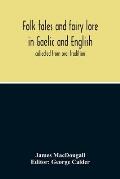 Folk Tales And Fairy Lore In Gaelic And English: Collected From Oral Tradition