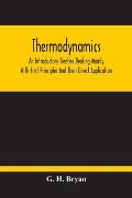 Thermodynamics; An Introductory Treatise Dealing Mainly With First Principles And Their Direct Application