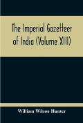 The Imperial Gazetteer Of India (Volume XIII)