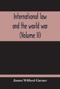 International Law And The World War (Volume II)