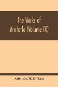 The Works Of Aristotle (Volume Ix)