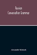 Russian Conversation Grammar; With Exercises, Colloquial Phrases, And Extensive English-Russian Vocabulary