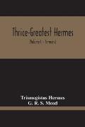 Thrice-Greatest Hermes; Studies In Hellenistic Theosophy And Gnosis, Being A Translation Of The Extant Sermons And Fragments Of The Trismegistic Liter
