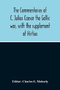 The Commentaries Of C. Julius Caesar The Gallic War, With The Supplement Of Hirtius