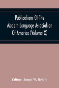 Publications Of The Modern Language Association Of America (Volume X)