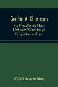 Gordon At Khartoum; Being A Personal Narrative Of Events, In Continuation Of A Secret History Of The English Occupation Of Egypt