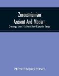 Zoroastrianism Ancient And Modern: Comprising A Review Of Dr. Dhalla'S Book Of Zoroastrian Theology