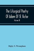 The Liturgical Poetry Of Adam Of St. Victor; From The Text Of Gauthier. With Translations In The Original Meters And Short Explanatory Notes (Volume I