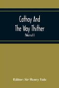 Cathay And The Way Thither; Being A Collection Of Medieval Notices Of China With A Preliminary Essay On The Intercourse Between China And The Western