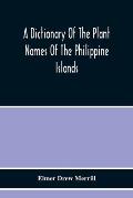 A Dictionary Of The Plant Names Of The Philippine Islands