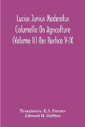 Lucius Junius Moderatus Columella On Agriculture (Volume Ii) Res Rustica V-Ix