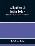 A Handbook Of London Bankers, With Some Account Of Their Predecessors The Early Goldsmiths: Together With Lists Of Bankers From 1670, Including The Ea