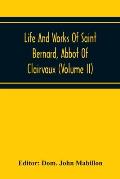 Life And Works Of Saint Bernard, Abbot Of Clairvaux (Volume Ii)