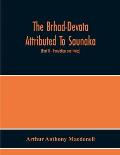 The Brhad-Devata Attributed To Saunaka A Summary Of The Deities And Myths Of The Rig-Veda Critically Edited In The Original Sanskrit With An Introduct