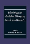 Endocrinology And Metabolism Bioliography General Index (Volume 5)