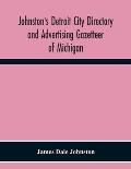 Johnston'S Detroit City Directory And Advertising Gazetteer Of Michigan