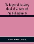 The Register Of The Abbey Church Of Ss. Peter And Paul Bath (Volume I)