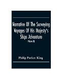 Narrative Of The Surveying Voyages Of His Majesty'S Ships Adventure And Beagle Between The Years 1826 And 1836, Describing Their Examination Of The So