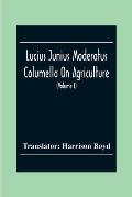Lucius Junius Moderatus Columella On Agriculture (Volume I)