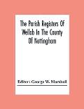 The Parish Registers Of Wellob In The County Of Nottingham
