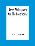 Bacon Shakespeare And The Rosicrucians