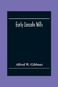 Early Lincoln Wills: An Abstract Of All The Wills & Administrations Recorded In The Episcopal Registers Of The Old Diocese Of Lincoln: Comp