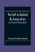 The Earth As Modified By Human Action: A Last Revision Of Man And Nature