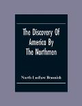 The Discovery Of America By The Northmen; In The Tenth Century With Notices Of The Early Settlements Of The Irish In The Western Hemisphere