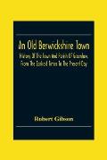 An Old Berwickshire Town: History Of The Town And Parish Of Greenlaw, From The Earliest Times To The Present Day