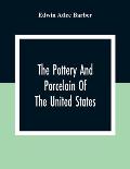 The Pottery And Porcelain Of The United States; An Historical Review Of American Ceramic Art From The Earliest Times To The Present Day