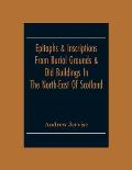 Epitaphs & Inscriptions From Burial Grounds & Old Buildings In The North-East Of Scotland; With Historical, Biographical, Genealogical And Antiquarian