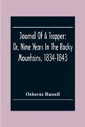 Journal Of A Trapper: Or, Nine Years In The Rocky Mountains, 1834-1843; Being A General Description Of The Country Climate, Rivers, Lakes, M