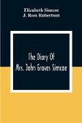 The Diary Of Mrs. John Graves Simcoe, Wife Of The First Lieutenant-Governor Of The Province Of Upper Canada, 1792-6