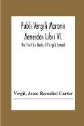 Publi Vergili Maronis Aeneidos Libri Vi.: The First Six Books Of Virgil'S Aeneid