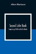 Second Latin Book; Comprising A Historical Latin Reader, With Notes And Rules For Translating; And An Exercise-Book, Developing A Complete Analytical