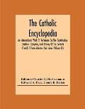 The Catholic Encyclopedia; An International Work Of Reference On The Constitution, Doctrine, Discipline, And History Of The Catholic Church; Fifteen V